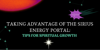 Taking Advantage of the Sirius Energy Portal: Tips for Spiritual Growth