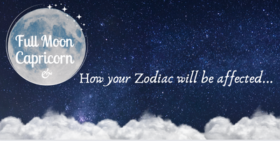 Full Moon in Capricorn & How your Zodiac will be affected...