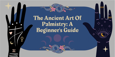 The Ancient Art Of Palmistry: A Beginner's Guide