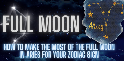 How to Make the Most of the Full Moon in Aries for your Zodiac sign