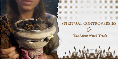 Spiritual Controversies & the Salem Witch Trials