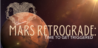 Mars Retrograde in Gemini: Time to get Trigged...