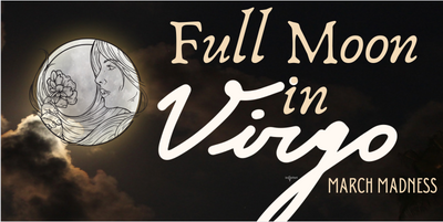 March Madness: Full Moon in Virgo