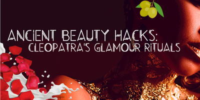 Ancient Beauty Hacks: Cleopatra's Glamour Rituals