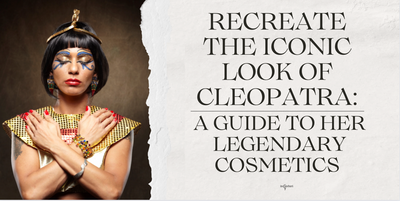 Recreate the Iconic Look of Cleopatra: A Guide to Her Legendary Cosmetics