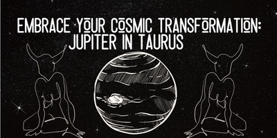 Embrace Your Cosmic Transformation: Jupiter in Taurus